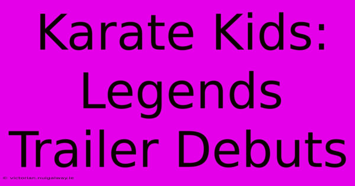 Karate Kids: Legends Trailer Debuts