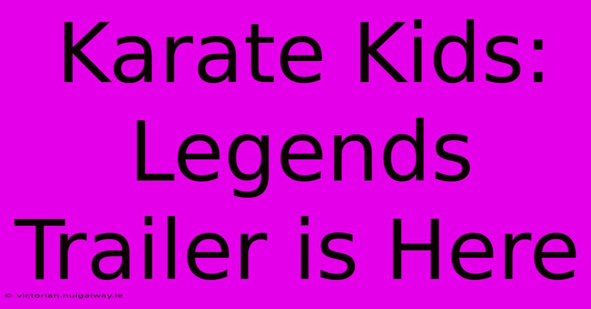 Karate Kids: Legends Trailer Is Here