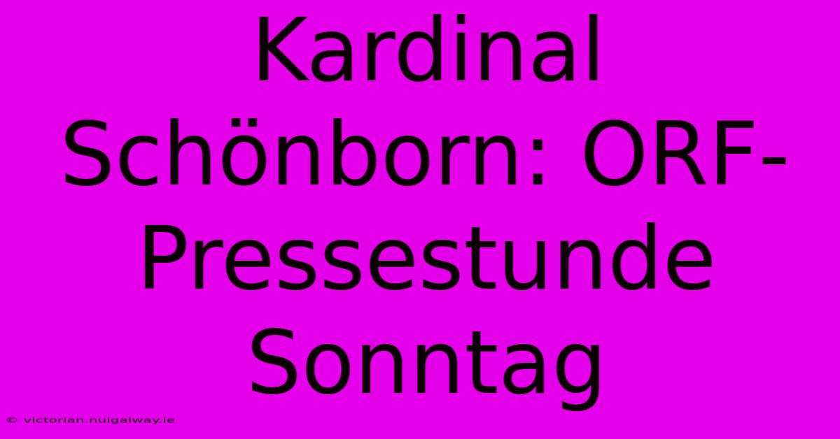 Kardinal Schönborn: ORF-Pressestunde Sonntag