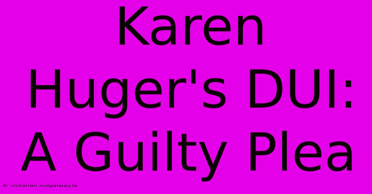 Karen Huger's DUI: A Guilty Plea