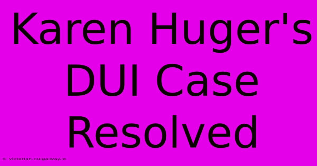 Karen Huger's DUI Case Resolved