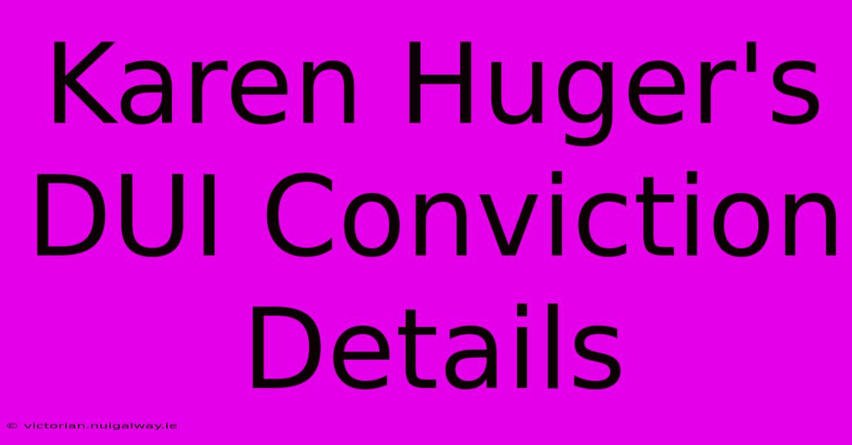 Karen Huger's DUI Conviction Details