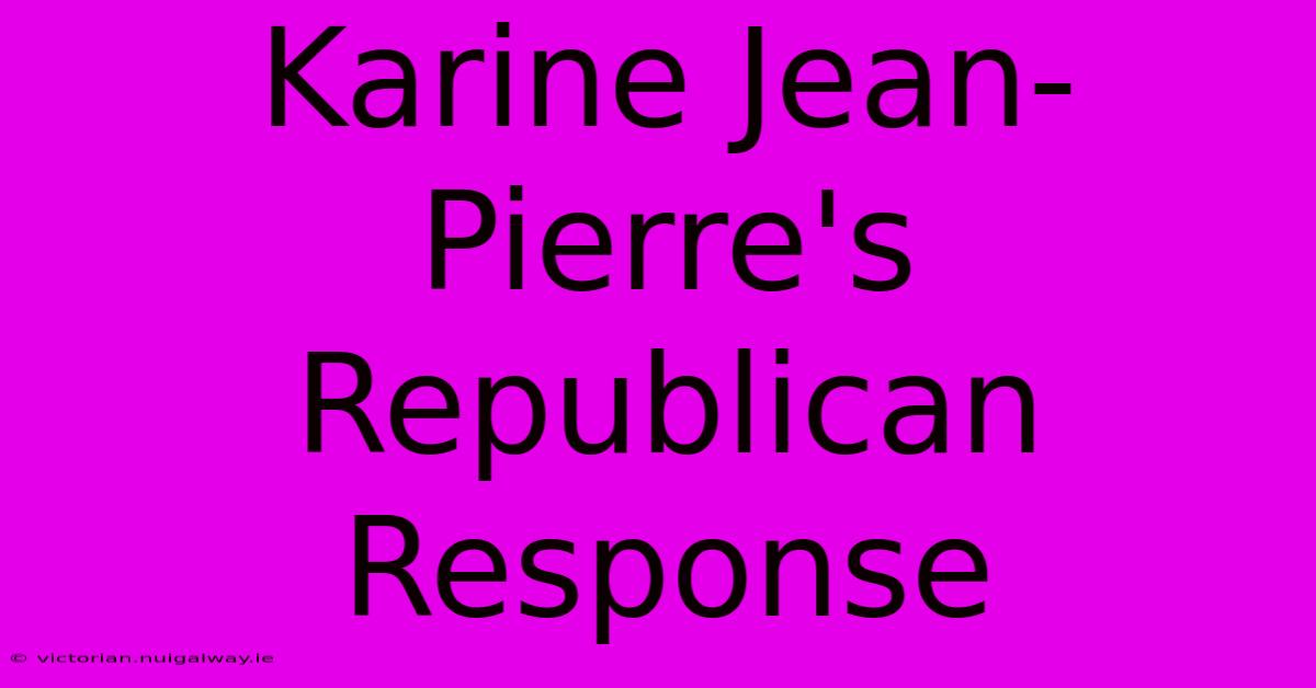 Karine Jean-Pierre's Republican Response