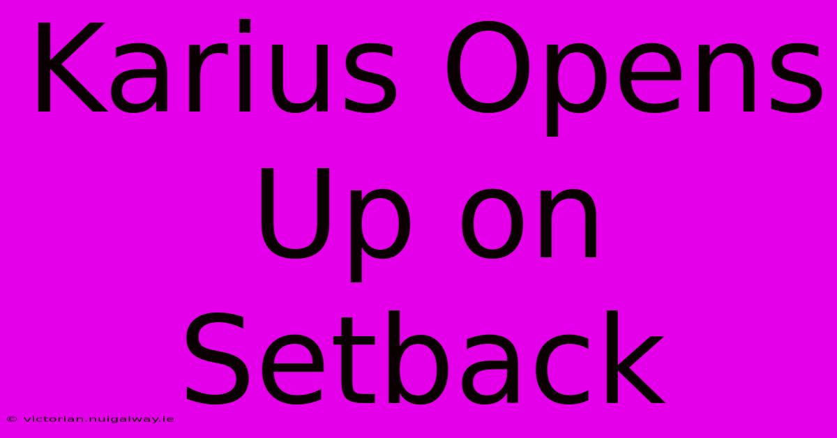 Karius Opens Up On Setback