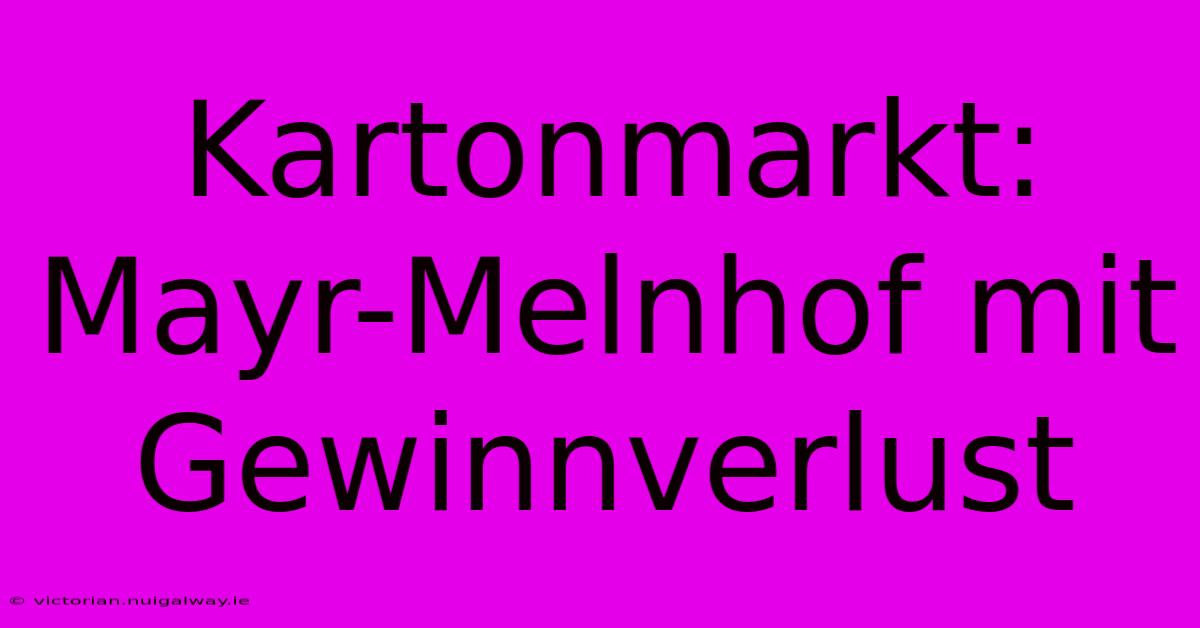 Kartonmarkt: Mayr-Melnhof Mit Gewinnverlust