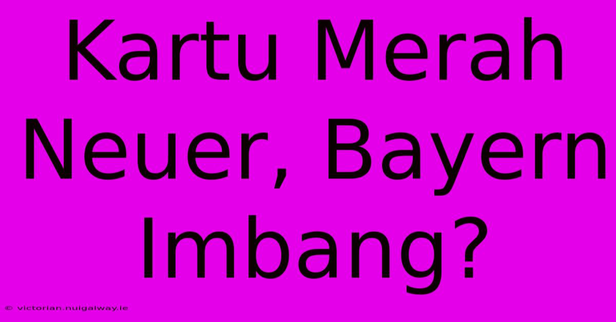 Kartu Merah Neuer, Bayern Imbang?