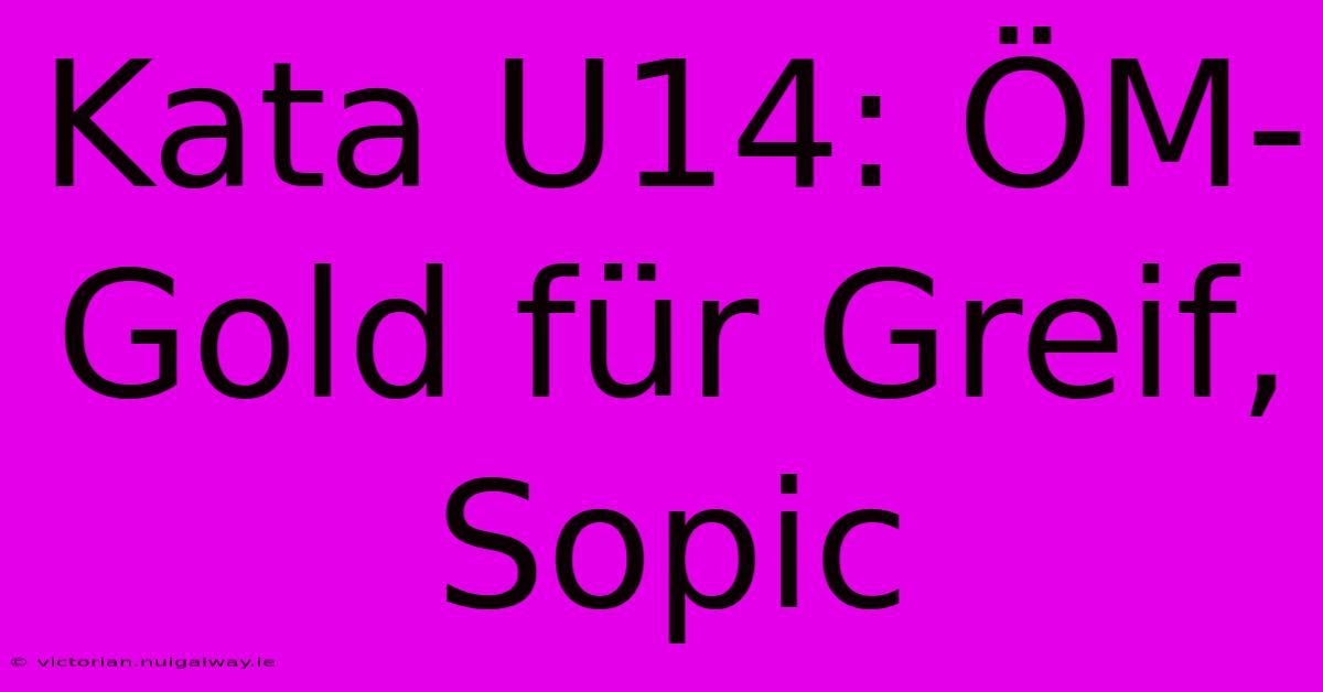 Kata U14: ÖM-Gold Für Greif, Sopic