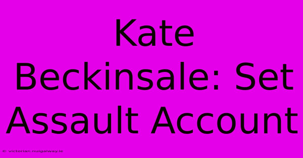 Kate Beckinsale: Set Assault Account