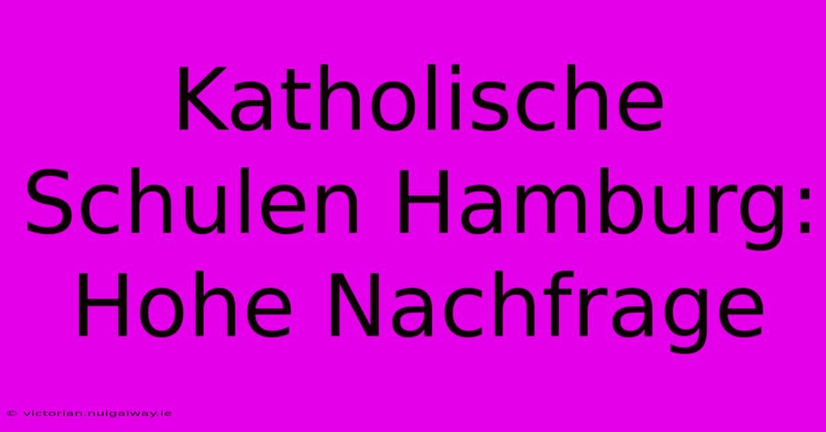 Katholische Schulen Hamburg:  Hohe Nachfrage