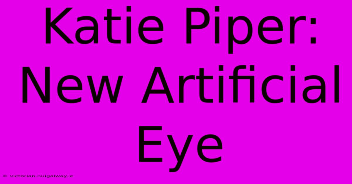 Katie Piper: New Artificial Eye