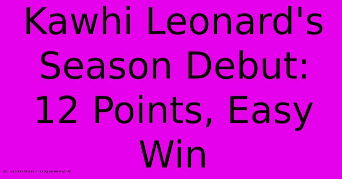 Kawhi Leonard's Season Debut: 12 Points, Easy Win