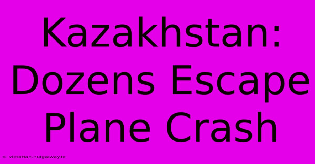 Kazakhstan: Dozens Escape Plane Crash