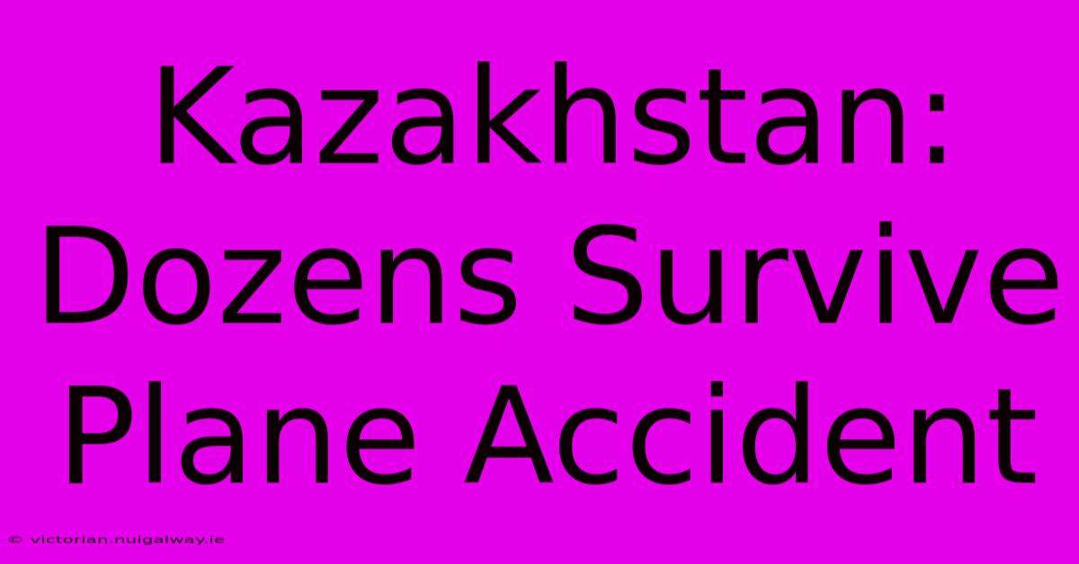 Kazakhstan: Dozens Survive Plane Accident