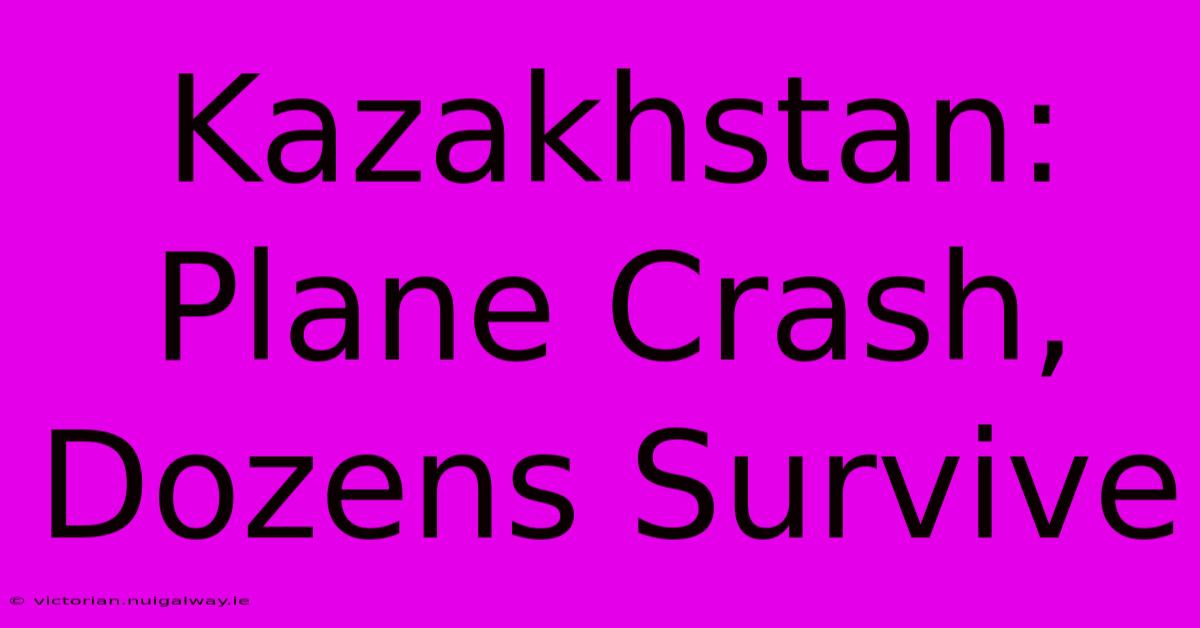 Kazakhstan: Plane Crash, Dozens Survive