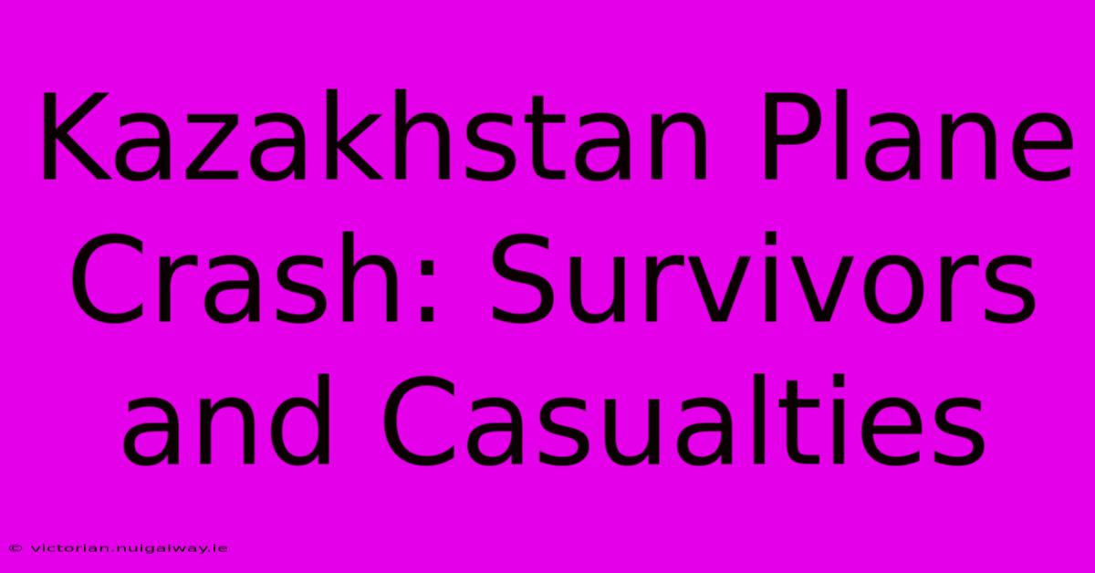 Kazakhstan Plane Crash: Survivors And Casualties