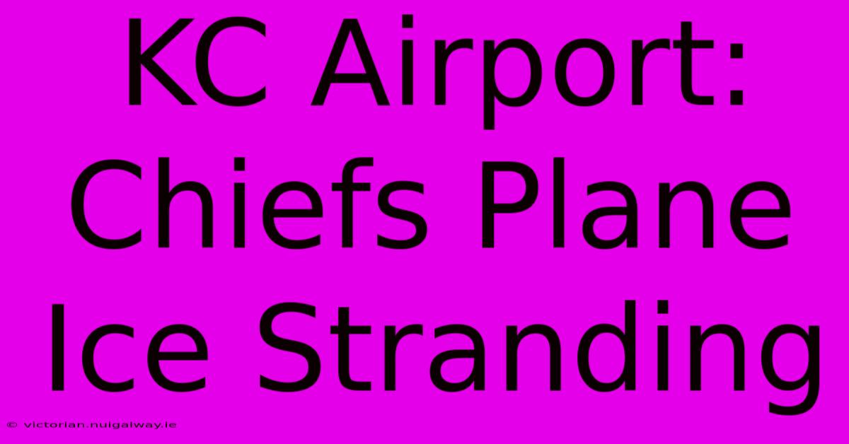 KC Airport: Chiefs Plane Ice Stranding