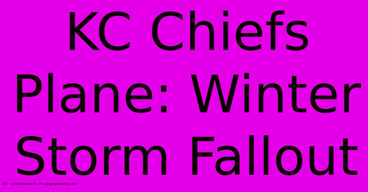 KC Chiefs Plane: Winter Storm Fallout