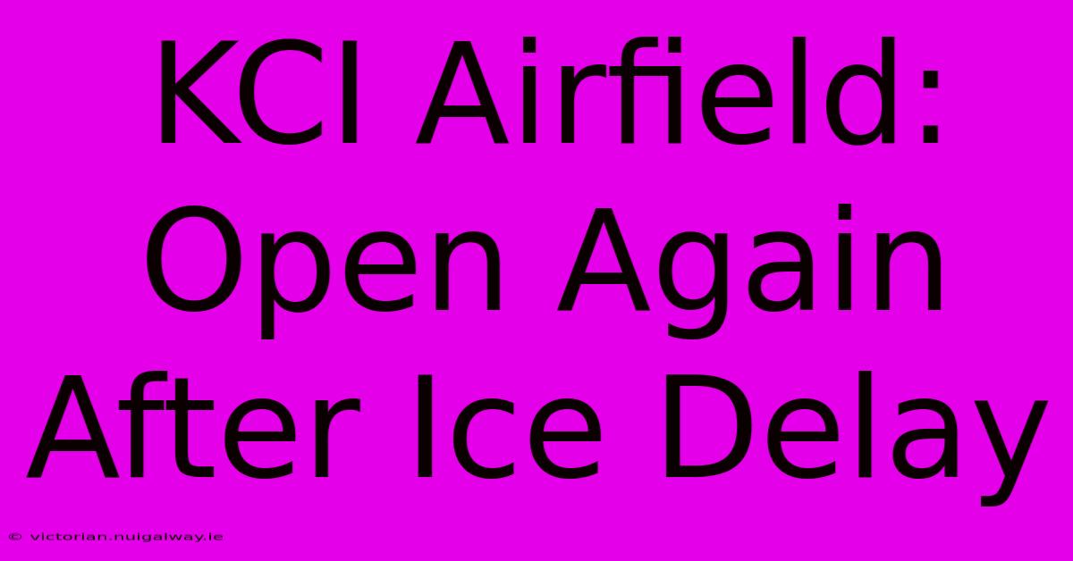 KCI Airfield: Open Again After Ice Delay