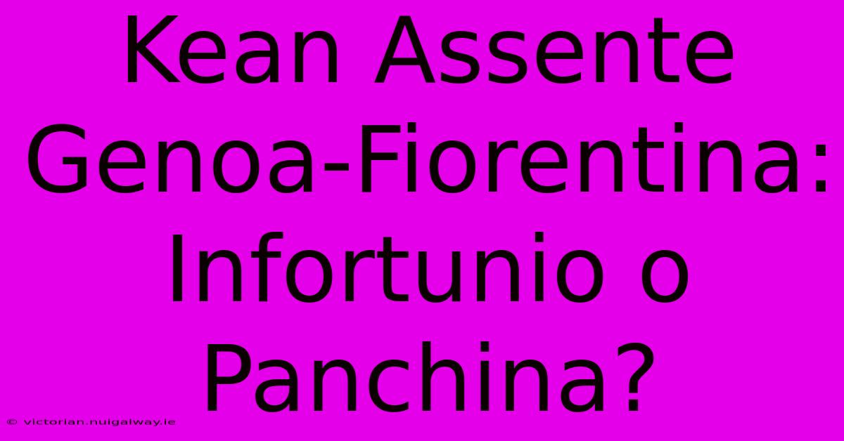 Kean Assente Genoa-Fiorentina: Infortunio O Panchina?