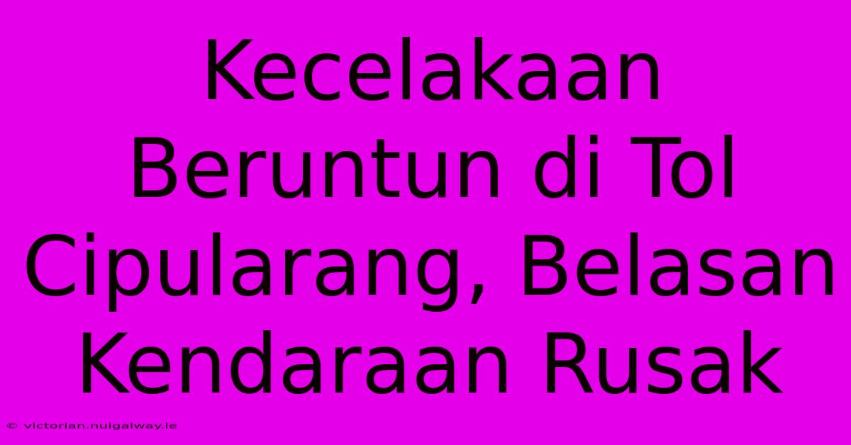 Kecelakaan Beruntun Di Tol Cipularang, Belasan Kendaraan Rusak