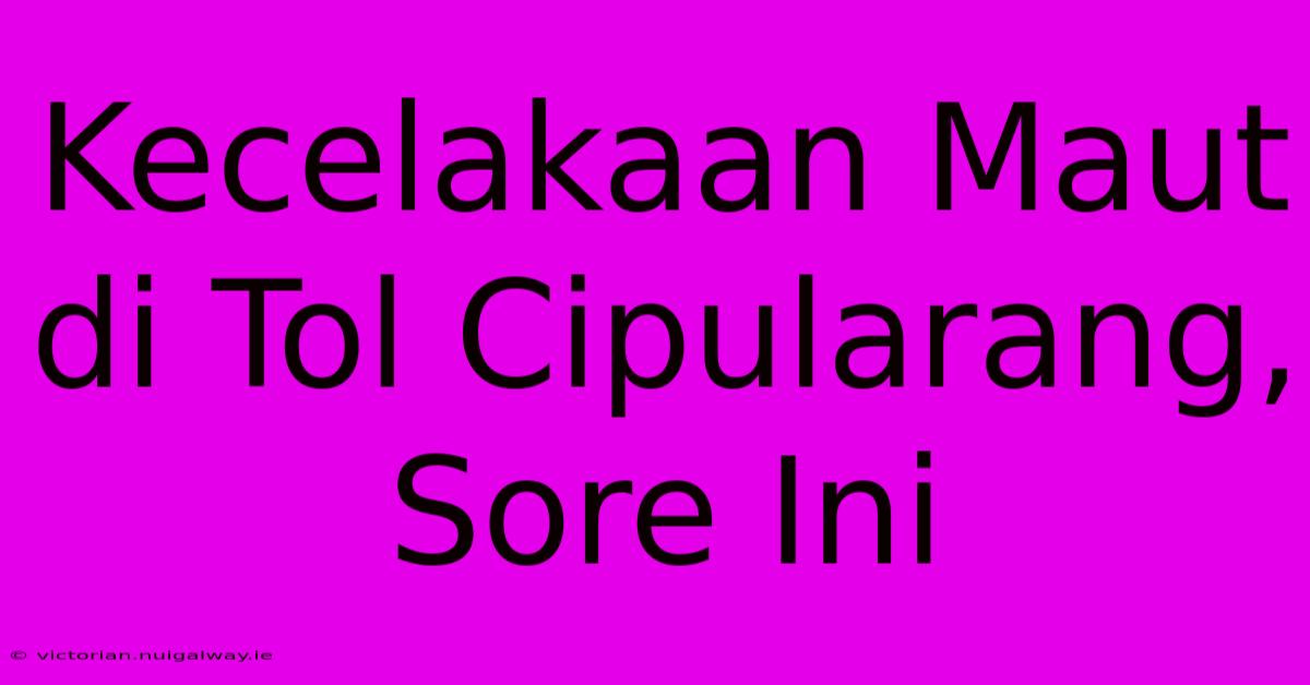 Kecelakaan Maut Di Tol Cipularang, Sore Ini