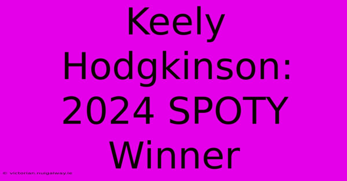 Keely Hodgkinson: 2024 SPOTY Winner