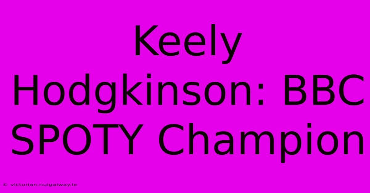 Keely Hodgkinson: BBC SPOTY Champion