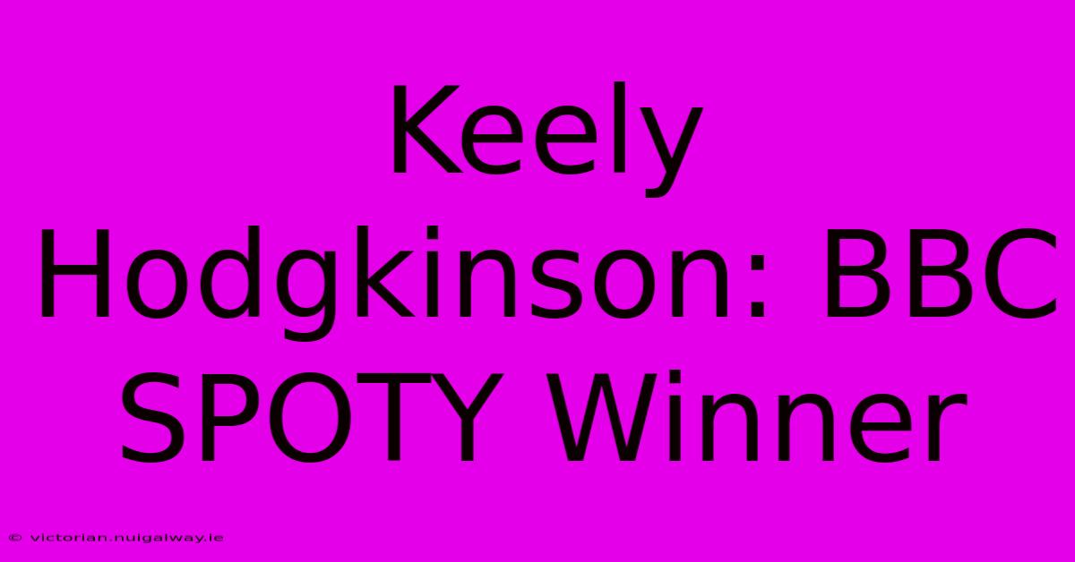 Keely Hodgkinson: BBC SPOTY Winner