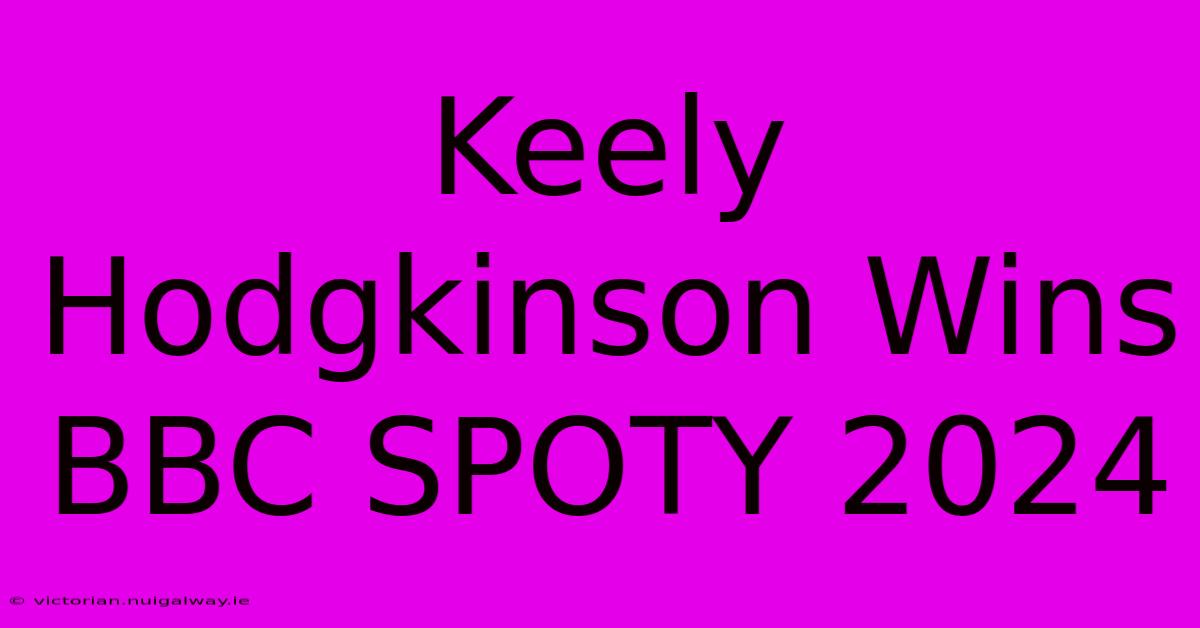 Keely Hodgkinson Wins BBC SPOTY 2024