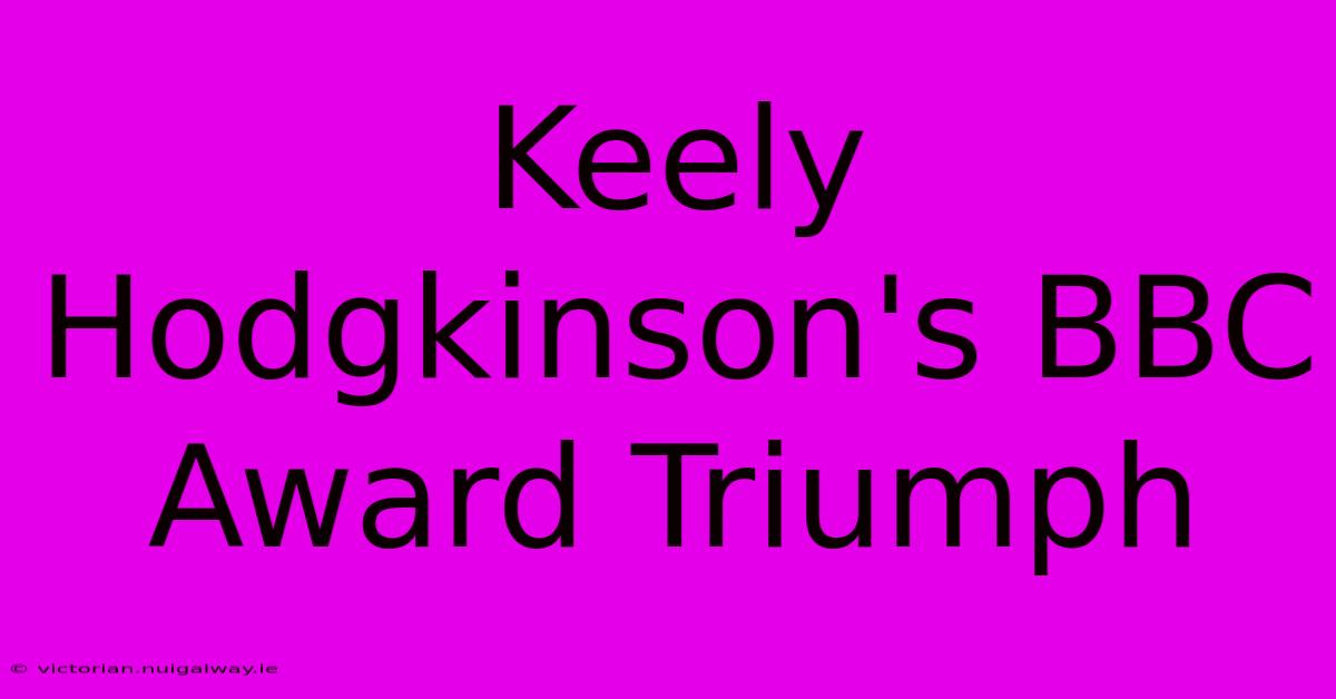 Keely Hodgkinson's BBC Award Triumph