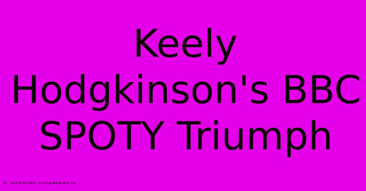 Keely Hodgkinson's BBC SPOTY Triumph