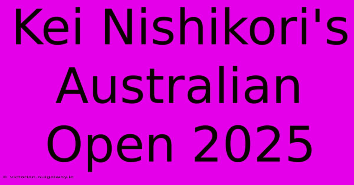 Kei Nishikori's Australian Open 2025