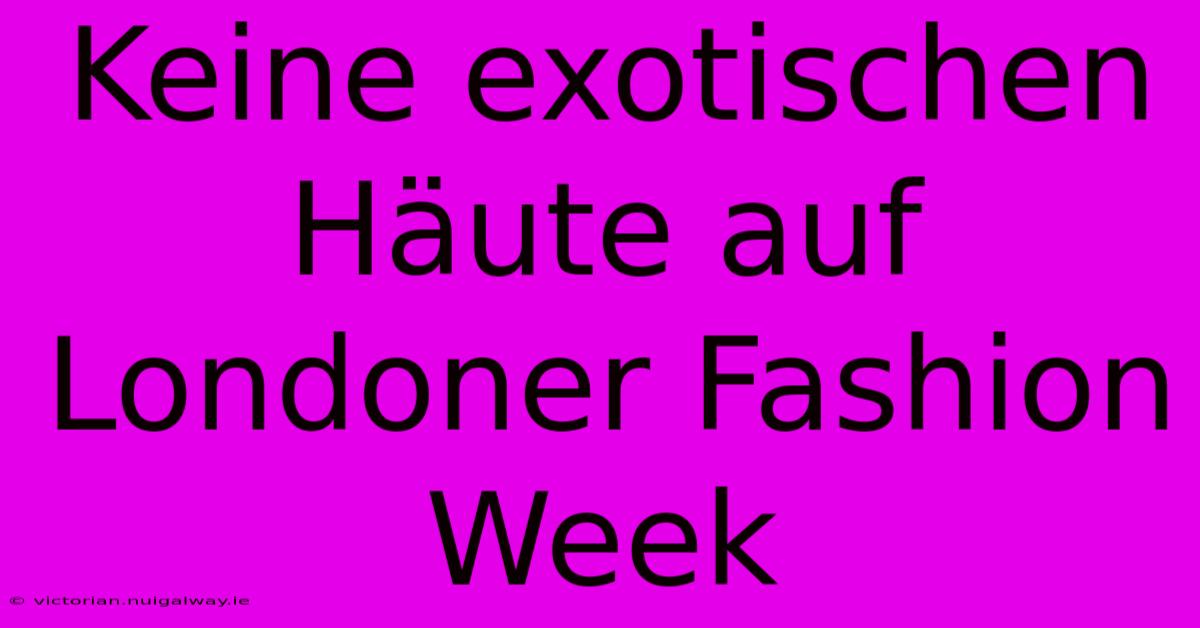 Keine Exotischen Häute Auf Londoner Fashion Week