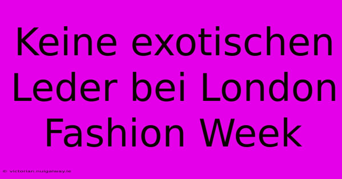 Keine Exotischen Leder Bei London Fashion Week