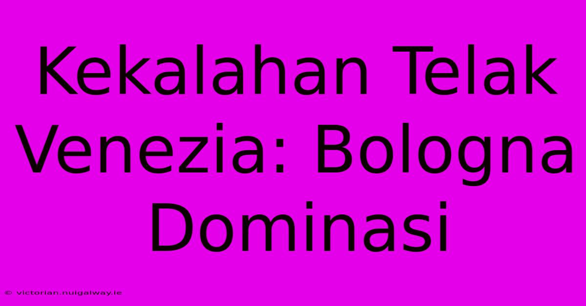 Kekalahan Telak Venezia: Bologna Dominasi