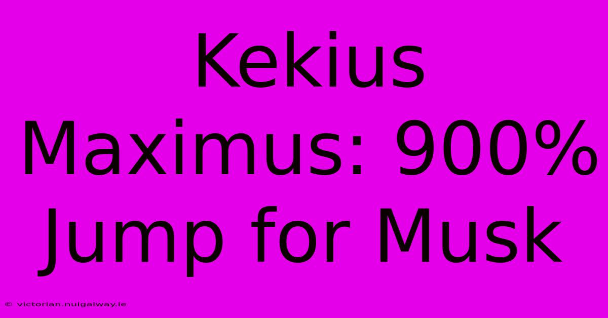 Kekius Maximus: 900% Jump For Musk