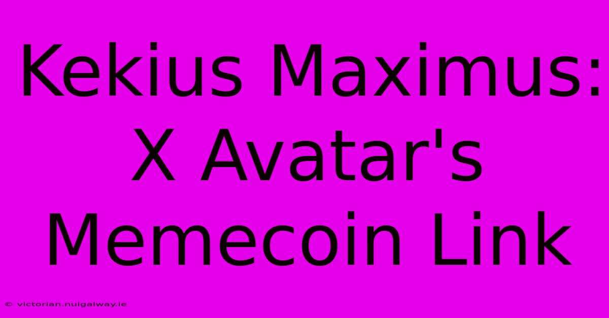 Kekius Maximus: X Avatar's Memecoin Link