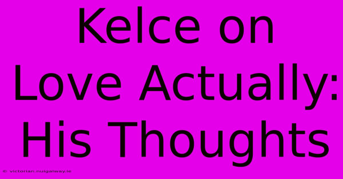 Kelce On Love Actually: His Thoughts