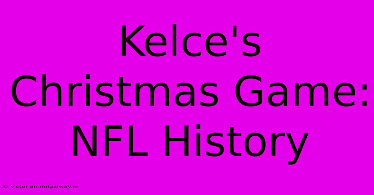 Kelce's Christmas Game: NFL History