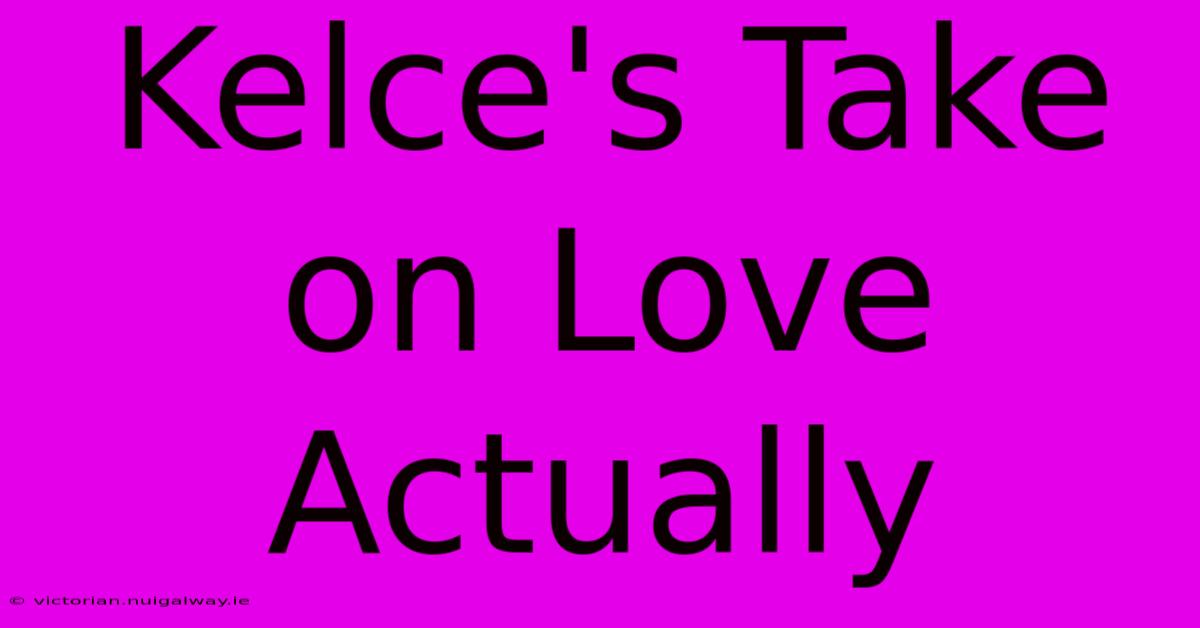 Kelce's Take On Love Actually