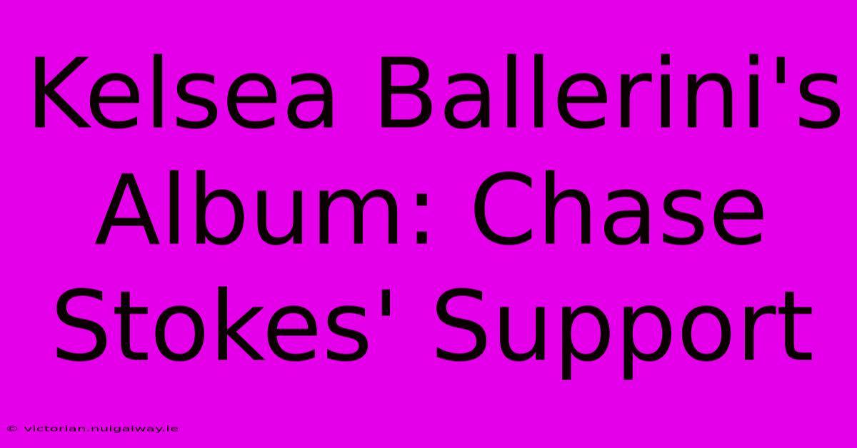 Kelsea Ballerini's Album: Chase Stokes' Support