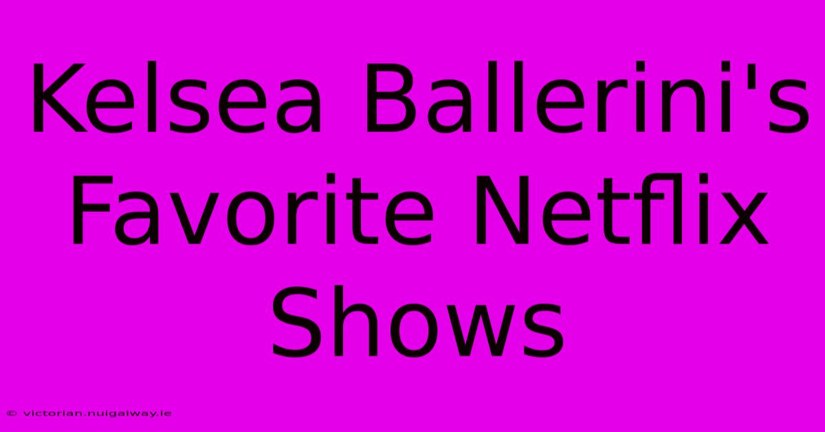 Kelsea Ballerini's Favorite Netflix Shows