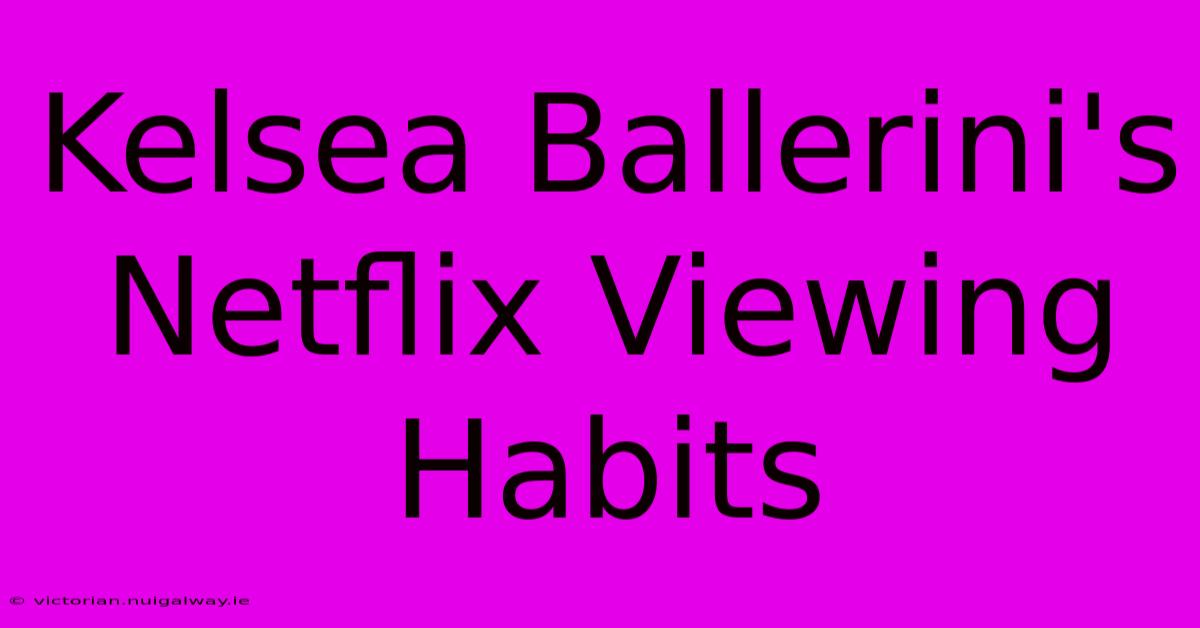 Kelsea Ballerini's Netflix Viewing Habits