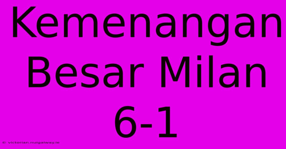 Kemenangan Besar Milan 6-1