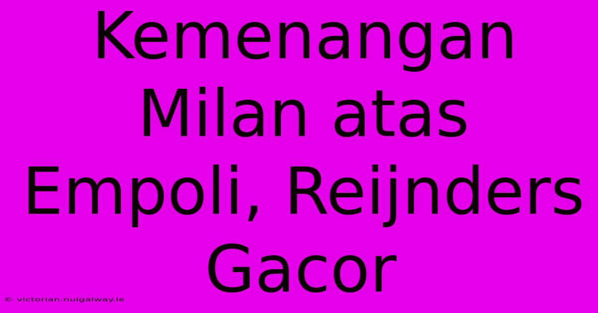 Kemenangan Milan Atas Empoli, Reijnders Gacor