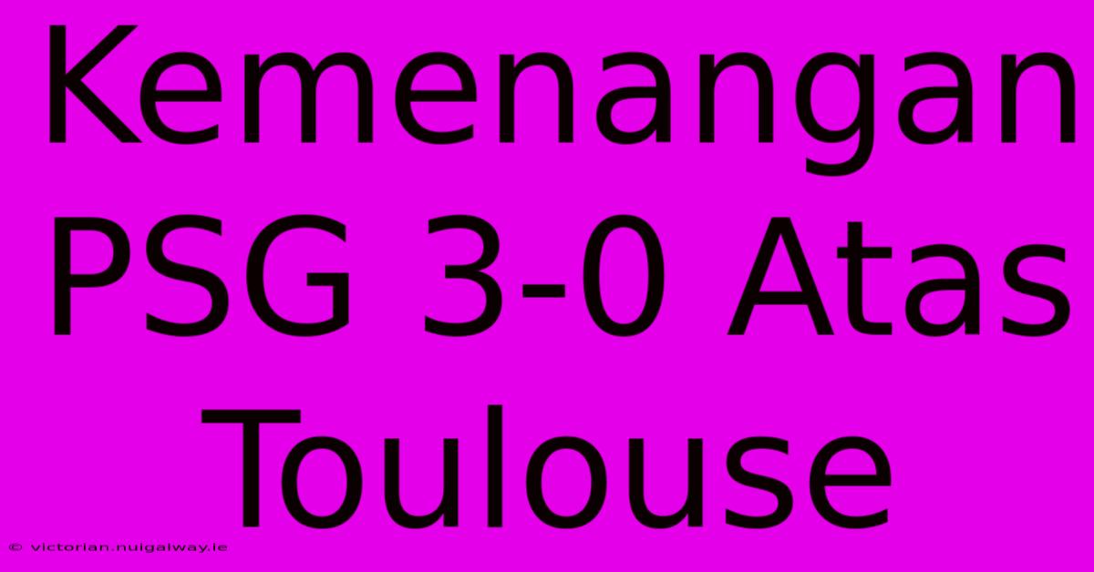 Kemenangan PSG 3-0 Atas Toulouse