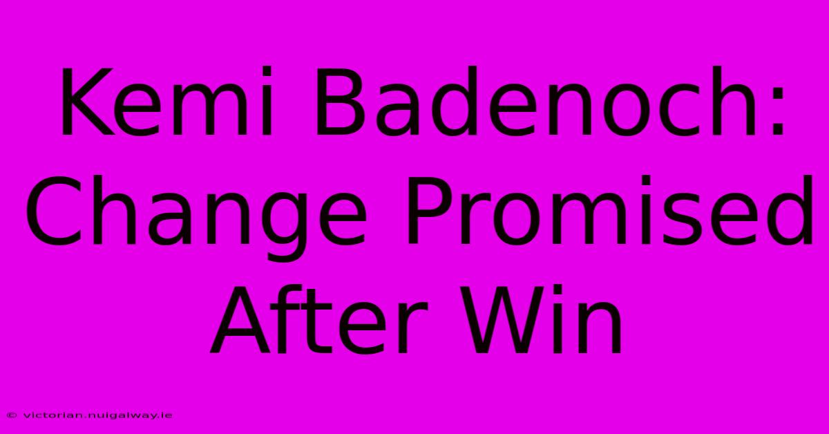 Kemi Badenoch: Change Promised After Win 