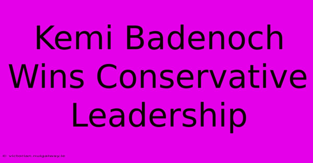 Kemi Badenoch Wins Conservative Leadership