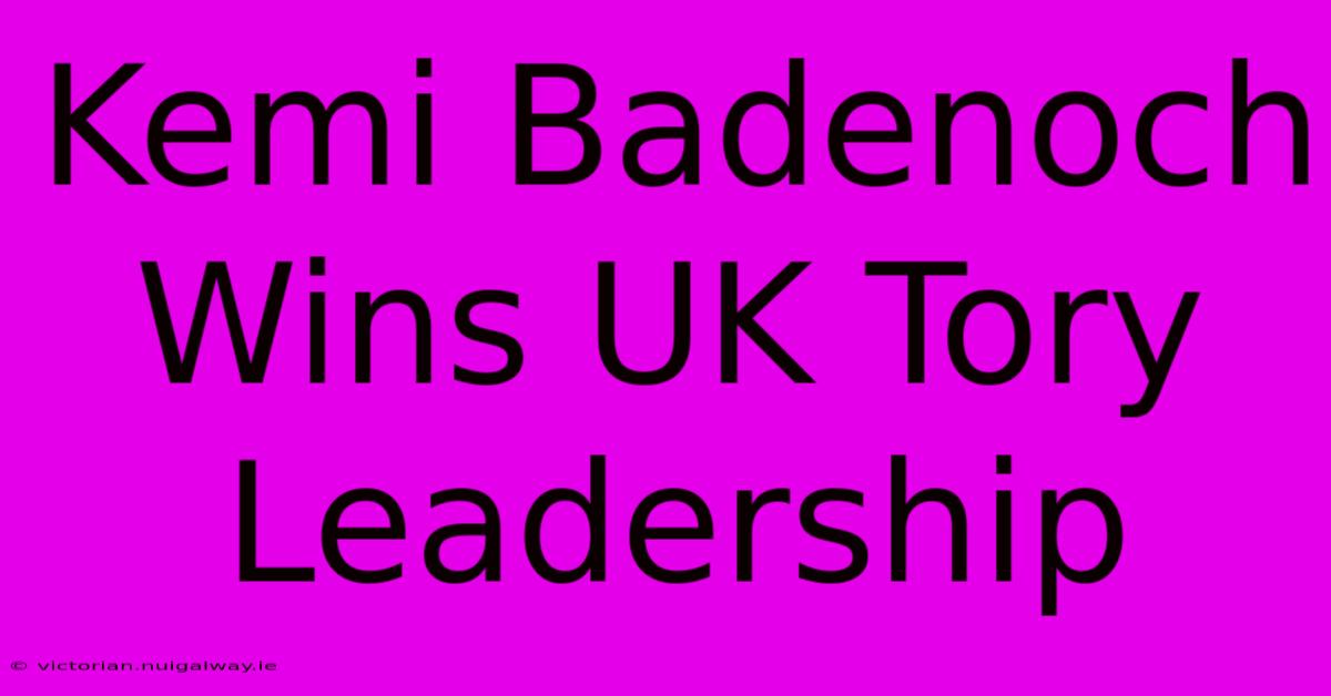 Kemi Badenoch Wins UK Tory Leadership