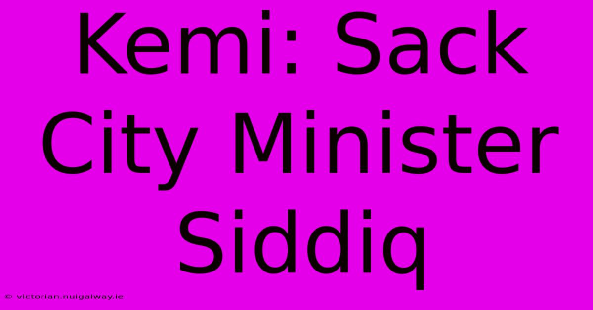 Kemi: Sack City Minister Siddiq